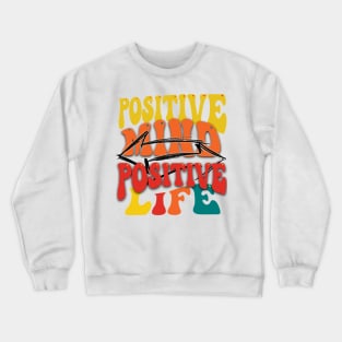 Positive mind positive life Crewneck Sweatshirt